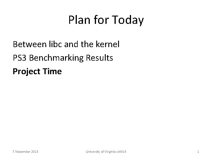 Plan for Today Between libc and the kernel PS 3 Benchmarking Results Project Time