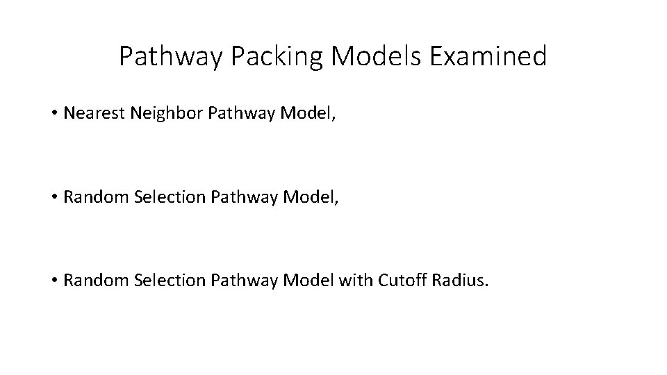 Pathway Packing Models Examined • Nearest Neighbor Pathway Model, • Random Selection Pathway Model