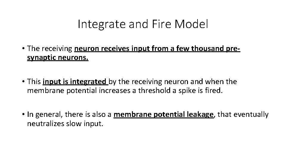 Integrate and Fire Model • The receiving neuron receives input from a few thousand