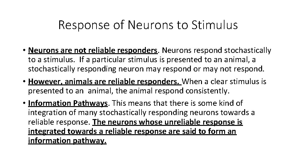 Response of Neurons to Stimulus • Neurons are not reliable responders. Neurons respond stochastically