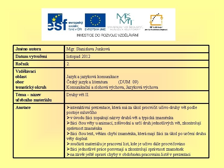 Jméno autora Mgr. Stanislava Junková Datum vytvoření listopad 2012 Ročník 2. Vzdělávací oblast obor