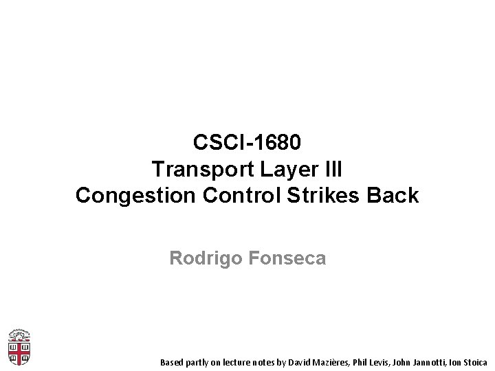 CSCI-1680 Transport Layer III Congestion Control Strikes Back Rodrigo Fonseca Based partly on lecture