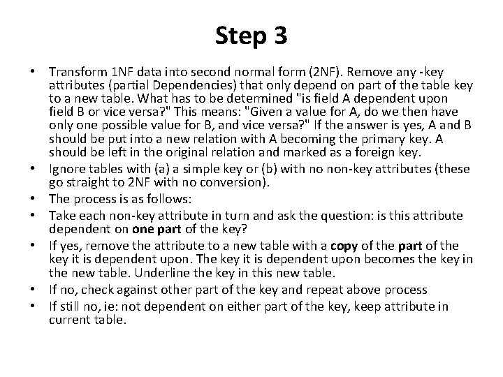 Step 3 • Transform 1 NF data into second normal form (2 NF). Remove