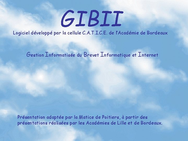 GIBII Logiciel développé par la cellule C. A. T. I. C. E. de l’Académie