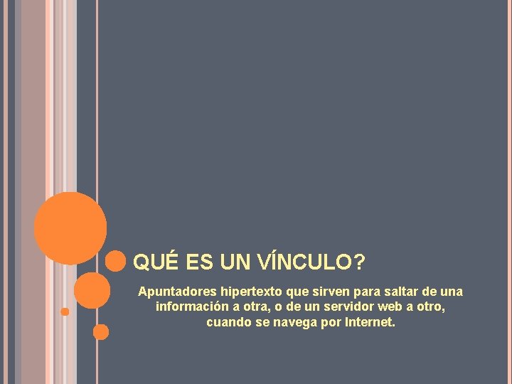 QUÉ ES UN VÍNCULO? Apuntadores hipertexto que sirven para saltar de una información a QUÉ ES UN VÍNCULO? Apuntadores hipertexto que sirven para saltar de una información a