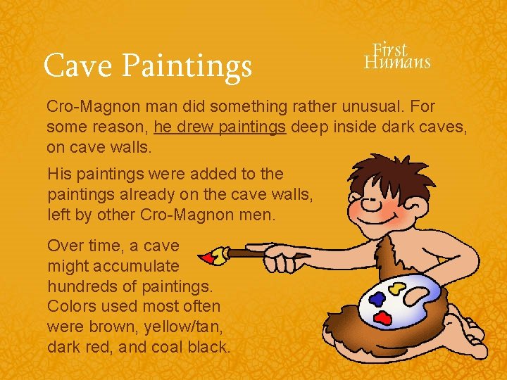 Cave Paintings Cro-Magnon man did something rather unusual. For some reason, he drew paintings