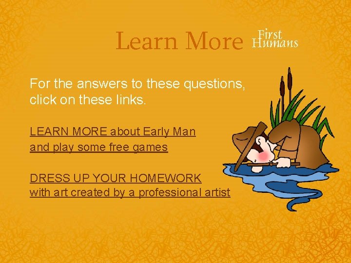 Learn More For the answers to these questions, click on these links. LEARN MORE