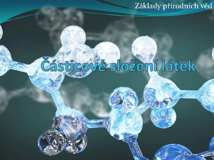Základy přírodních věd Částicové složení látek 