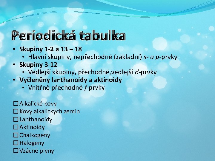 Periodická tabulka • Skupiny 1 -2 a 13 – 18 • Hlavní skupiny, nepřechodné