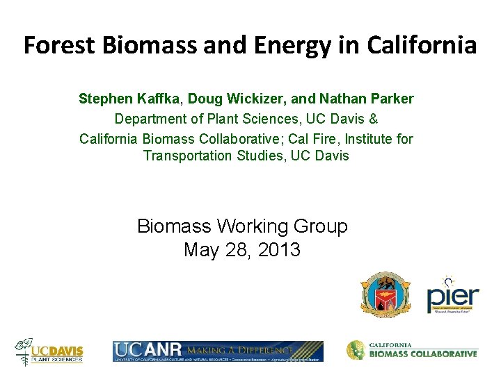 Forest Biomass and Energy in California Stephen Kaffka, Doug Wickizer, and Nathan Parker Department