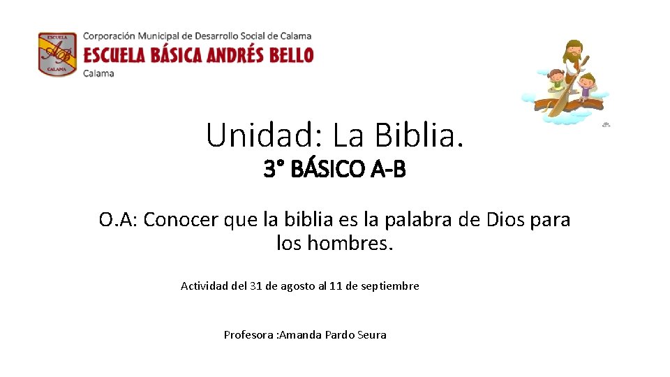 Unidad: La Biblia. 3° BÁSICO A-B O. A: Conocer que la biblia es la