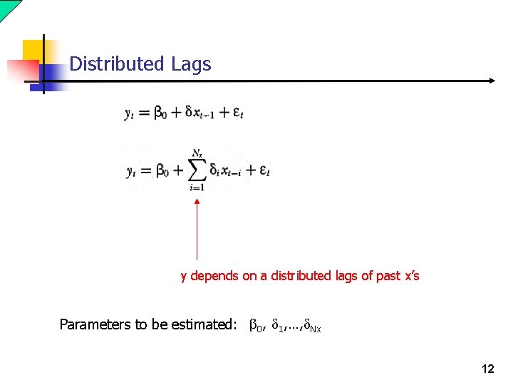 Distributed Lags y depends on a distributed lags of past x’s Parameters to be