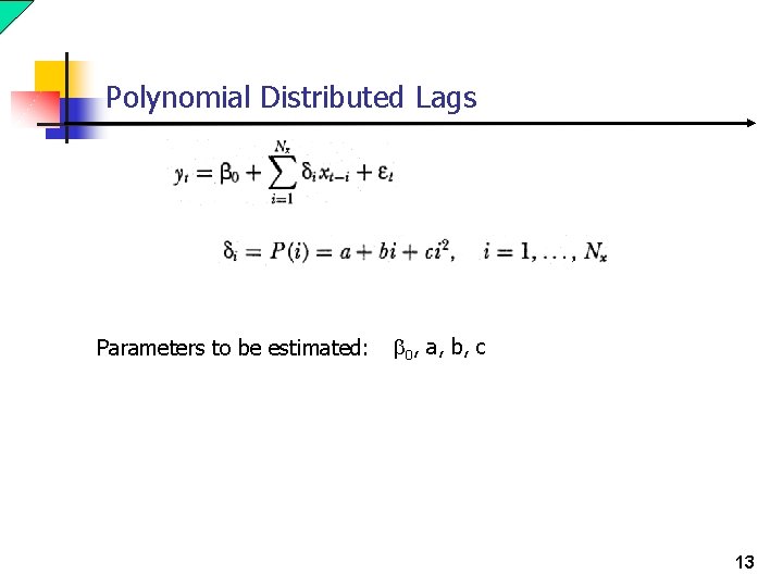 Polynomial Distributed Lags Parameters to be estimated: b 0, a, b, c 13 