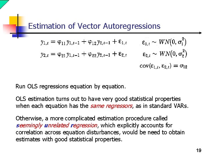 Estimation of Vector Autoregressions Run OLS regressions equation by equation. OLS estimation turns out