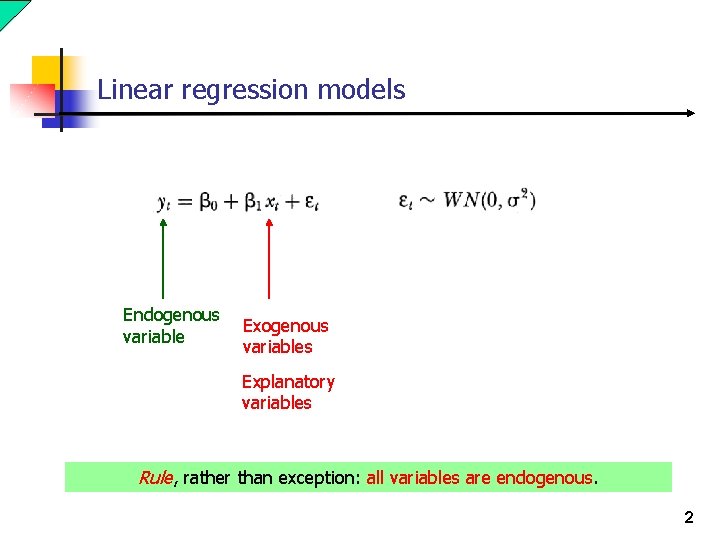 Linear regression models Endogenous variable Exogenous variables Explanatory variables Rule, rather than exception: all