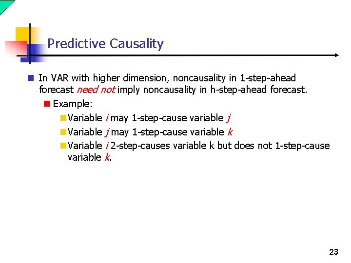 Predictive Causality n In VAR with higher dimension, noncausality in 1 -step-ahead forecast need