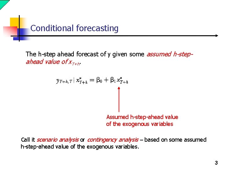 Conditional forecasting The h-step ahead forecast of y given some assumed h-stepahead value of