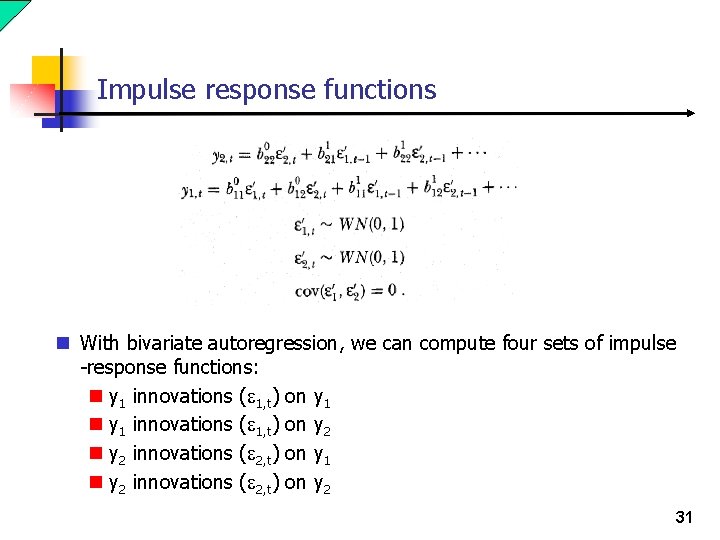 Impulse response functions n With bivariate autoregression, we can compute four sets of impulse