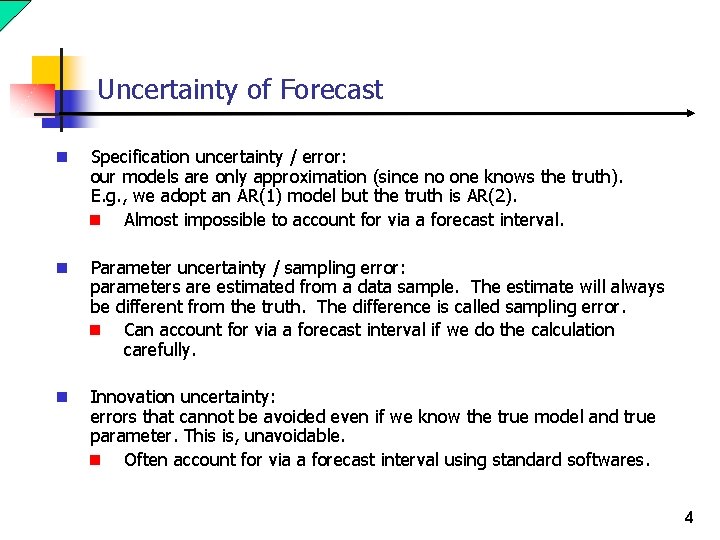 Uncertainty of Forecast n Specification uncertainty / error: our models are only approximation (since