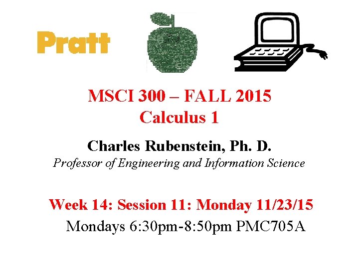 MSCI 300 – FALL 2015 Calculus 1 Charles Rubenstein, Ph. D. Professor of Engineering