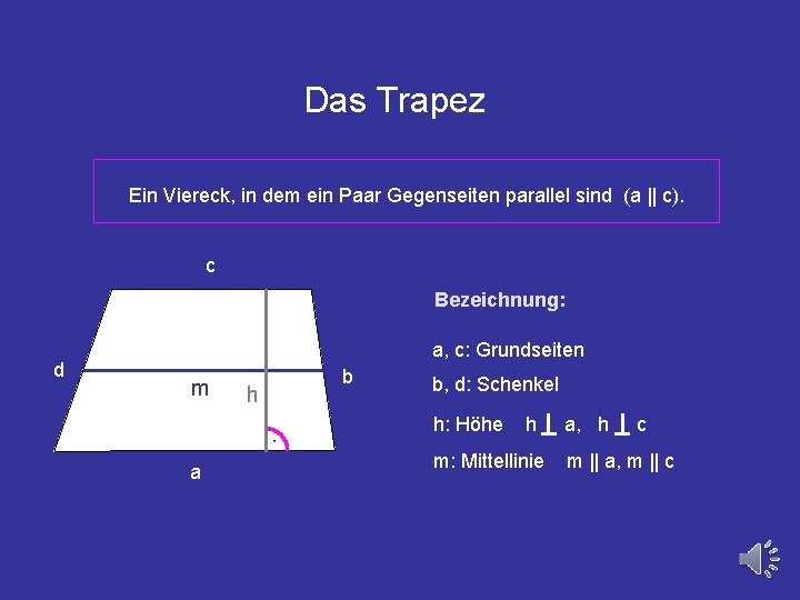 Das Trapez Ein Viereck, in dem ein Paar Gegenseiten parallel sind (a || c).