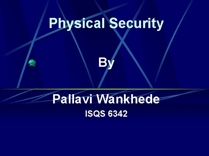 Physical Security By Pallavi Wankhede ISQS 6342 