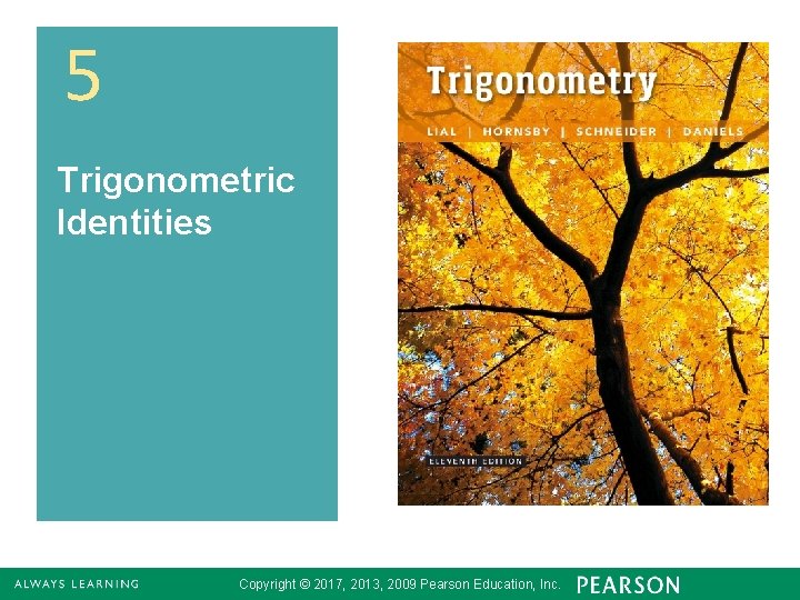 5 Trigonometric Identities Copyright © 2017, 2013, 2009 Pearson Education, Inc. 1 