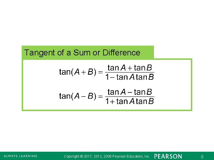 Tangent of a Sum or Difference Copyright © 2017, 2013, 2009 Pearson Education, Inc.