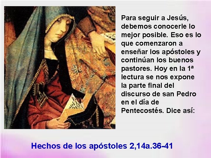 Para seguir a Jesús, debemos conocerle lo mejor posible. Eso es lo que comenzaron