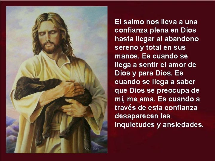 El salmo nos lleva a una confianza plena en Dios hasta llegar al abandono