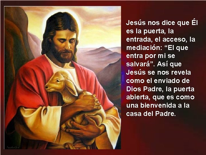 Jesús nos dice que Él es la puerta, la entrada, el acceso, la mediación: