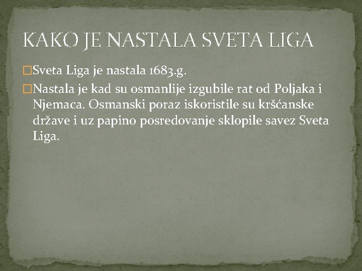 KAKO JE NASTALA SVETA LIGA �Sveta Liga je nastala 1683. g. �Nastala je kad