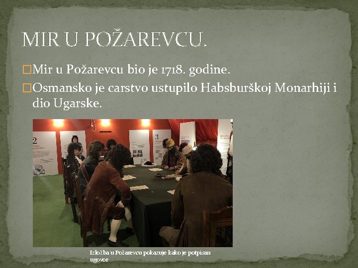 MIR U POŽAREVCU. �Mir u Požarevcu bio je 1718. godine. �Osmansko je carstvo ustupilo