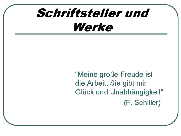 Schriftsteller und Werke “Meine groβe Freude ist die Arbeit. Sie gibt mir Glück und