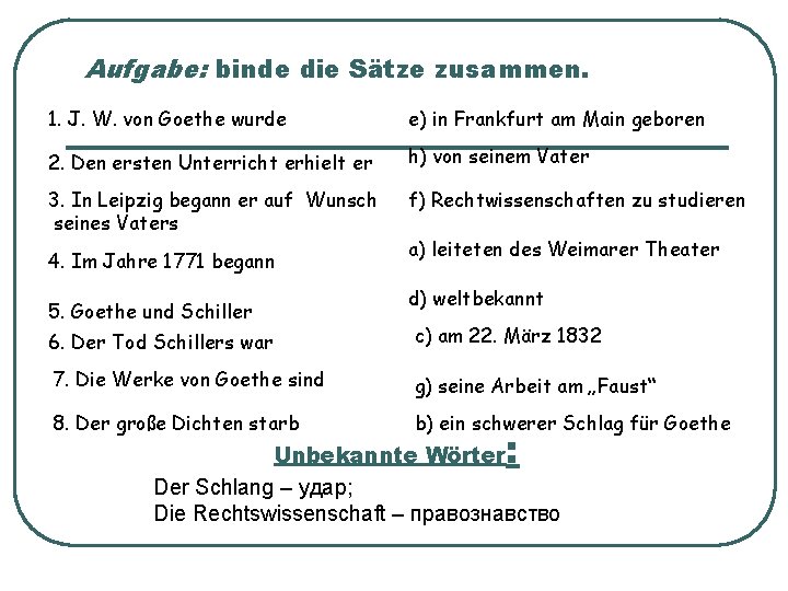 Aufgabe: binde die Sätze zusammen. 1. J. W. von Goethe wurde e) in Frankfurt