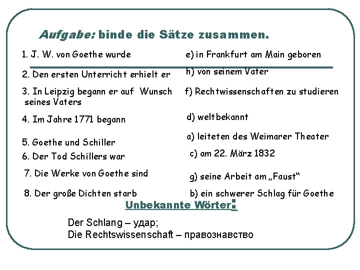 Aufgabe: binde die Sätze zusammen. 1. J. W. von Goethe wurde e) in Frankfurt