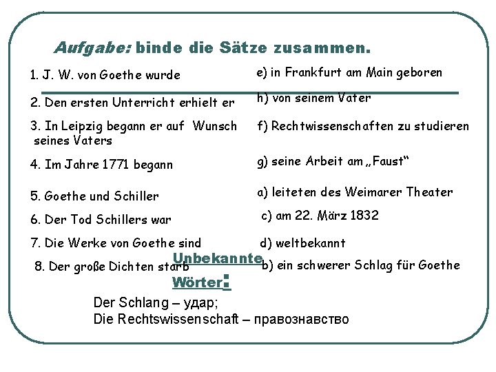 Aufgabe: binde die Sätze zusammen. 1. J. W. von Goethe wurde e) in Frankfurt