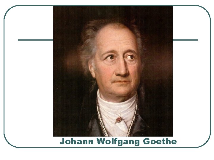 Johann Wolfgang Goethe 