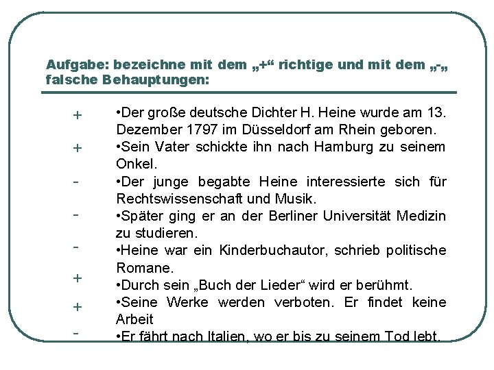 Aufgabe: bezeichne mit dem „+“ richtige und mit dem „-„ falsche Behauptungen: + +