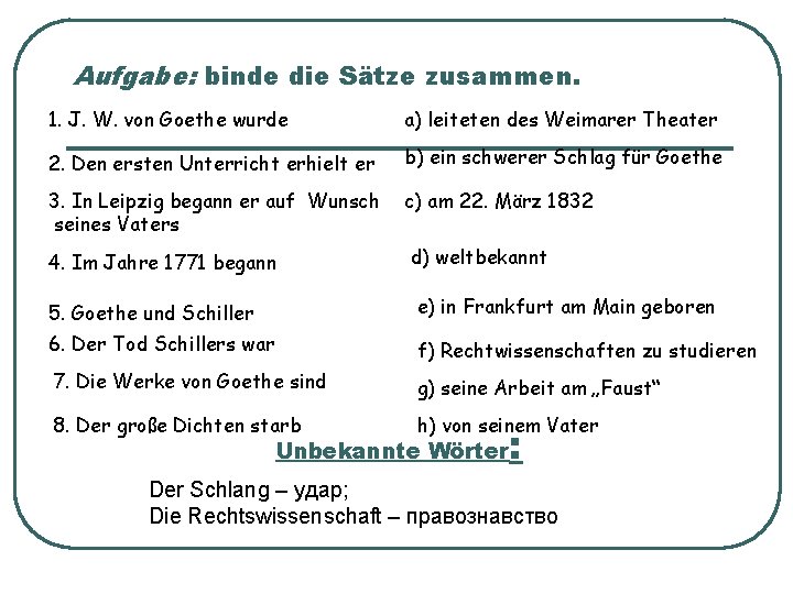 Aufgabe: binde die Sätze zusammen. 1. J. W. von Goethe wurde a) leiteten des