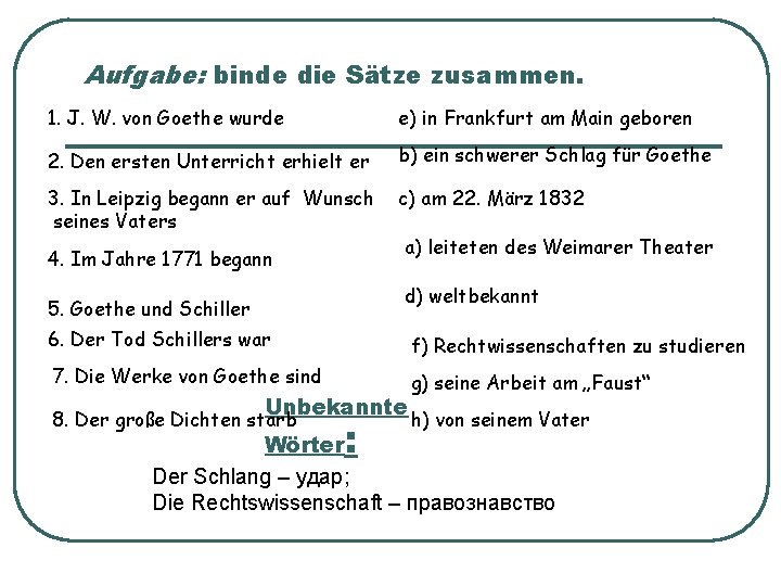 Aufgabe: binde die Sätze zusammen. 1. J. W. von Goethe wurde e) in Frankfurt