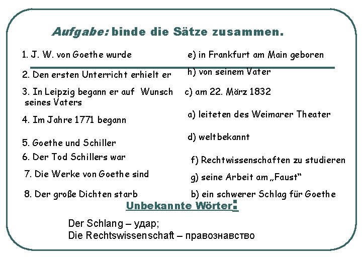 Aufgabe: binde die Sätze zusammen. 1. J. W. von Goethe wurde e) in Frankfurt