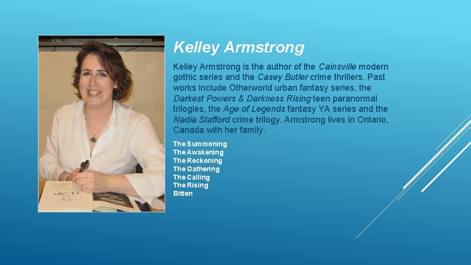 Kelley Armstrong is the author of the Cainsville modern gothic series and the Casey