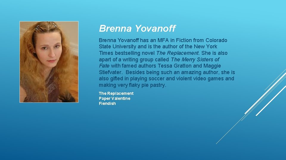 Brenna Yovanoff has an MFA in Fiction from Colorado State University and is the