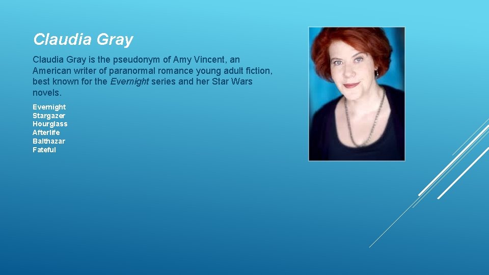 Claudia Gray is the pseudonym of Amy Vincent, an American writer of paranormal romance