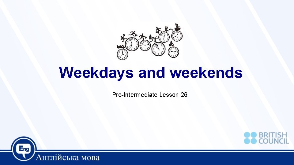 Weekdays and weekends Pre-Intermediate Lesson 26 Weekdays and weekends Pre-Intermediate Lesson 26