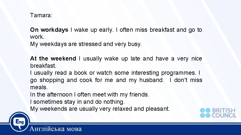 Tamara: On workdays I wake up early. I often miss breakfast and go to Tamara: On workdays I wake up early. I often miss breakfast and go to