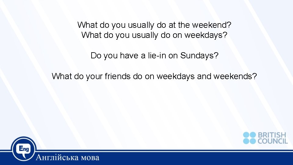 What do you usually do at the weekend? What do you usually do on What do you usually do at the weekend? What do you usually do on