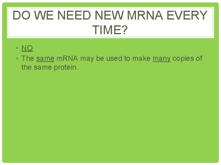 DO WE NEED NEW MRNA EVERY TIME? • NO • The same m. RNA