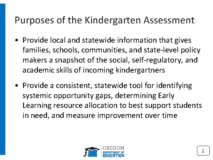 Purposes of the Kindergarten Assessment • Provide local and statewide information that gives families,